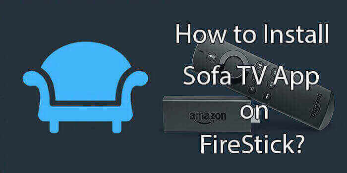 How to Install Sofa TV Apk on FireStick/Fire TV? – 2022