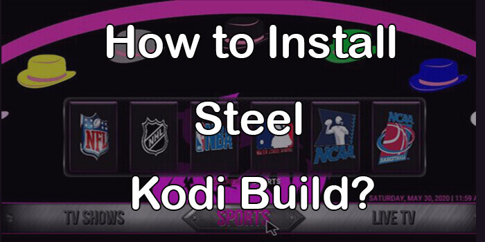 How to Install Steel Kodi Build on Leia 2020?