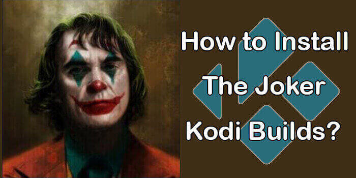 How to Install The Joker Kodi Build in 2020?