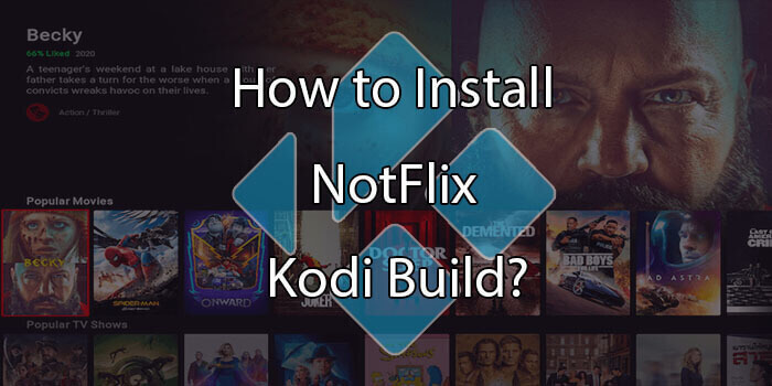 How to Install NotFlix Kodi Build in 2020?