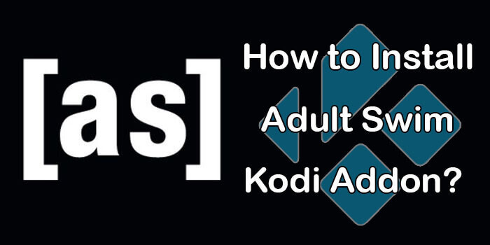 How to Install Adult Swim Kodi Addon? 2022