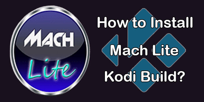 How to Install Mach Lite Kodi Build in 2020?