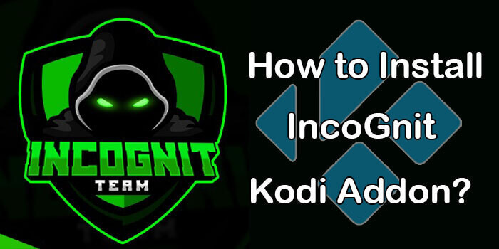 How to Install IncoGnit Kodi Addon on 2021?