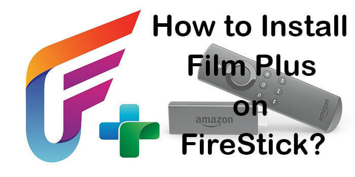 How to Install FilmPlus Apk on FireStick/Fire TV?