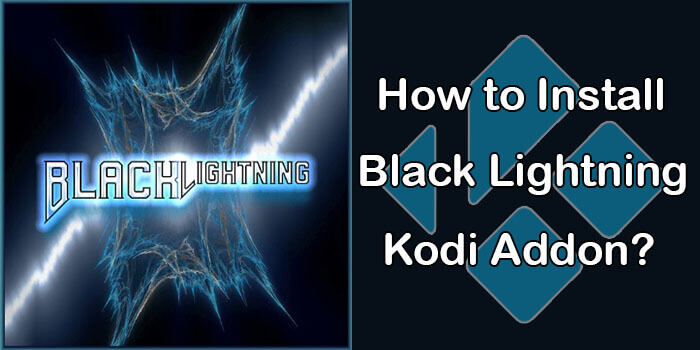 How to Install Black Lightning Kodi Addon in 2021?