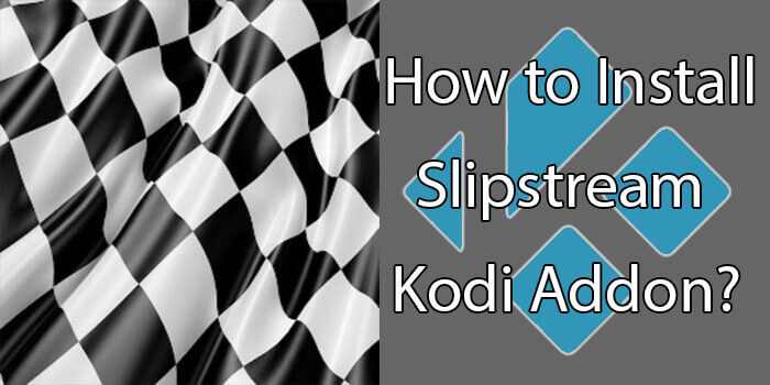 How to Install Slipstream Kodi Addon?