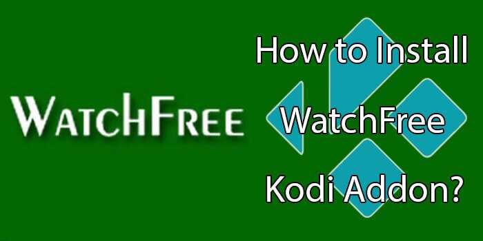 How to Install Watch Free Kodi Addon in 2022?