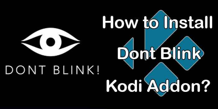 How to Install Dont Blink Kodi Addon on Matrix? [2022]