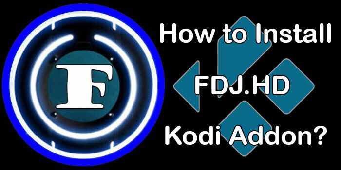 FDJ.HD Kodi Addon – Installation Guide for 2022?