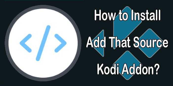 How to Install Add That Source Kodi Addon on Matrix 19.4?