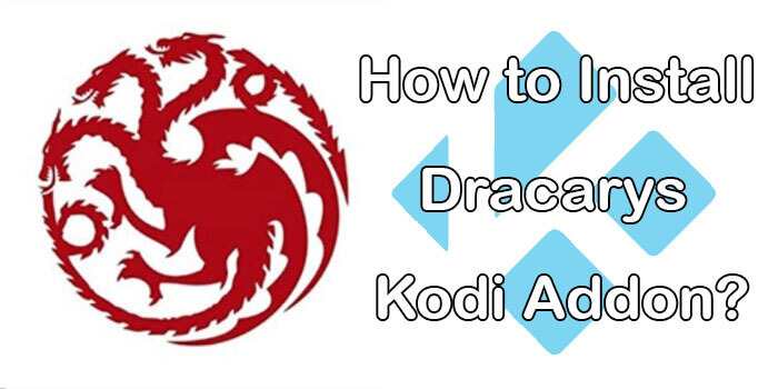 How to Install Dracarys Kodi Addon? [Updated 2021]