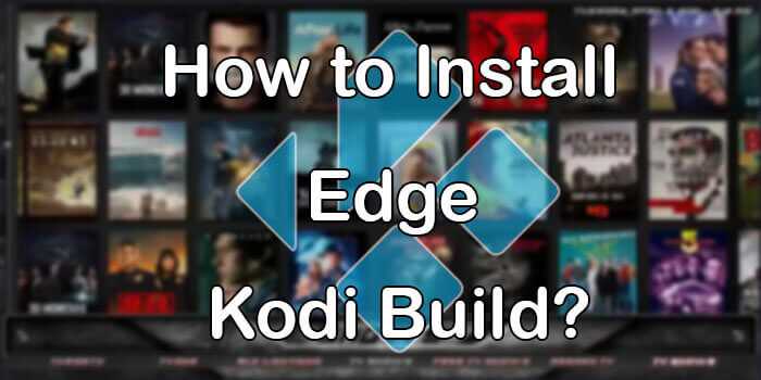 How to Install Edge Kodi Build on Matrix 19? [2021]