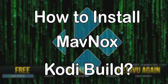 MavNox Kodi Build – Installation Guide for Matrix 19