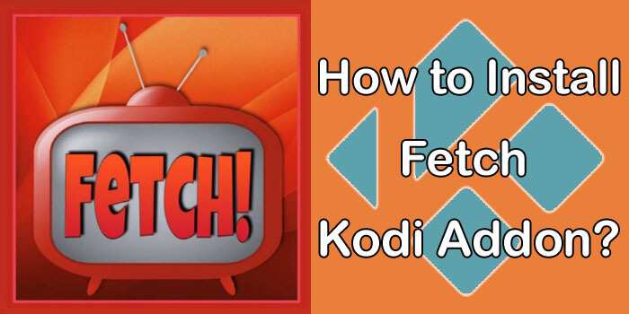 How to Install Fetch Kodi Addon in Nexus 20.1? [2023]