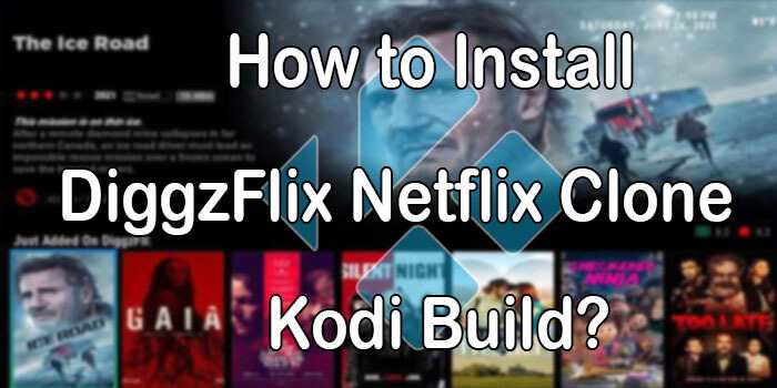 DiggzFlix Netflix Clone Kodi Build – Installation Guide for 2021