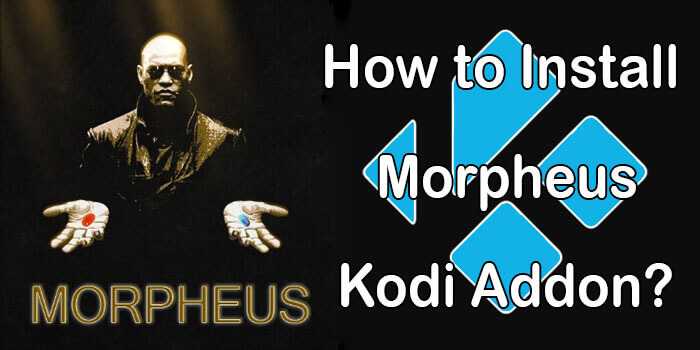 How to Install Morpheus Addon on Kodi 18.9 & 19.1? [2021]