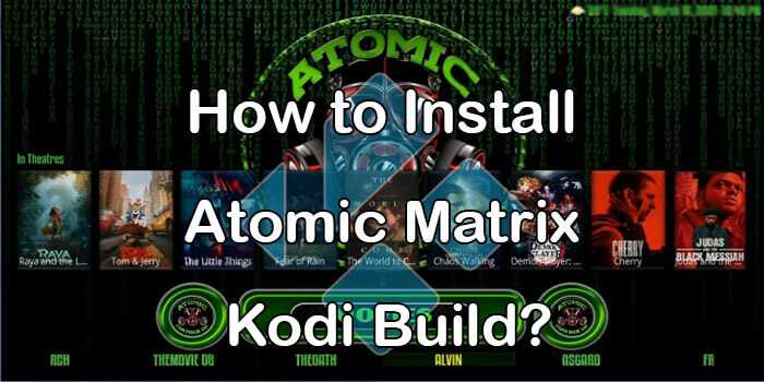 How to Install Atomic Matrix Build on Kodi 19.1? [2021]