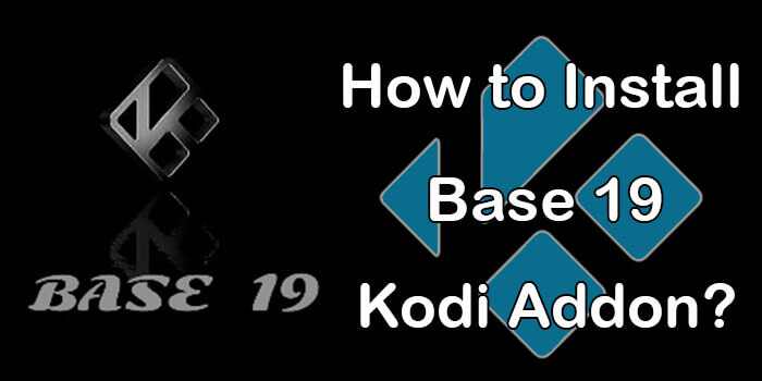 How to Install Base 19 Kodi Addon in 2022?