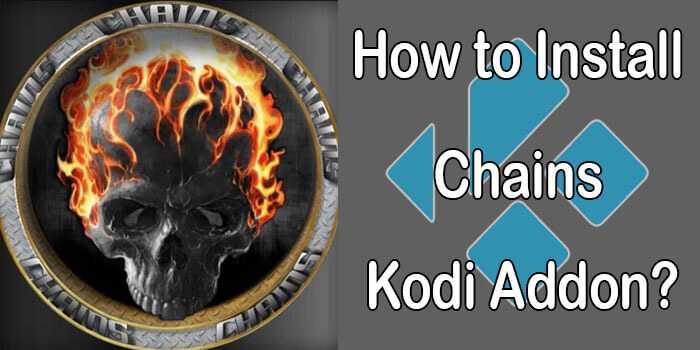 How to Install Chains Kodi Addon on Matrix 19.4? [2022]