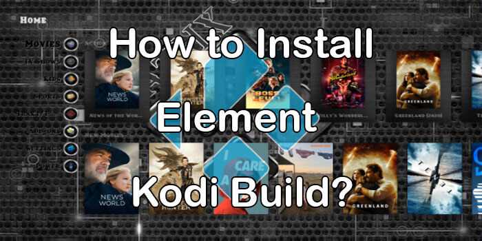 How to Install Element Build on Kodi Matrix 19.1? [2021]