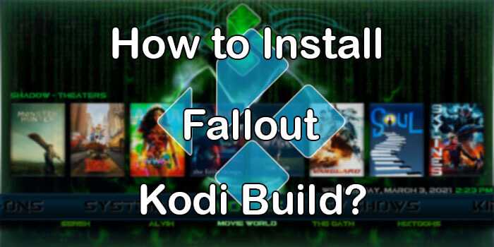 How to Install Fallout Kodi Build on Matrix 19.1? [2021]