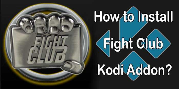 How to Install Fight Club Kodi Addon on Matrix 19.4? [2022]
