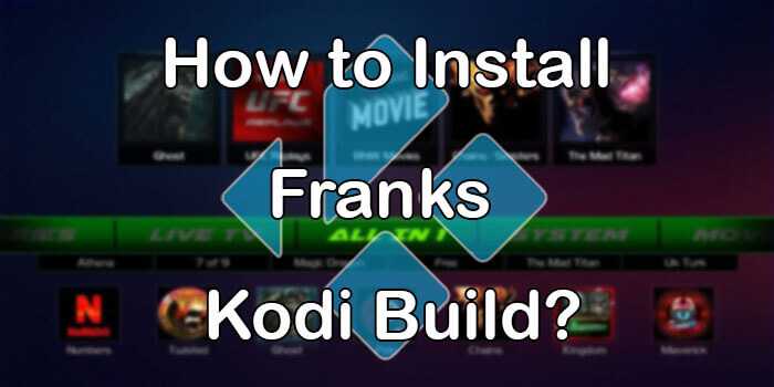 How to Install Franks Build on Kodi Matrix 19.4? [2022]
