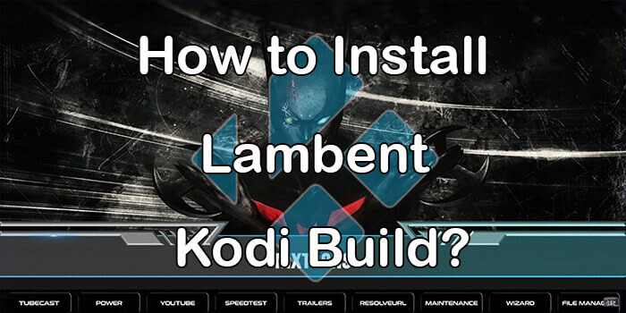 Lambent Kodi Build – Installation Guide for 2021