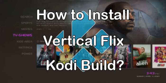 How to Install Vertical Flix Kodi Build on Matrix 19.1? [2021]