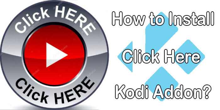 How to Install Click Here Kodi Addon in 2022?