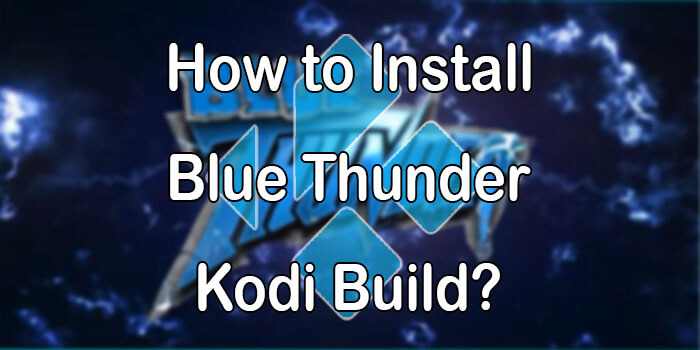 How to Install Blue Thunder Kodi Build? [2021]