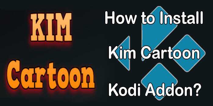 How to Install Kim Cartoon Kodi Addon? [2022]