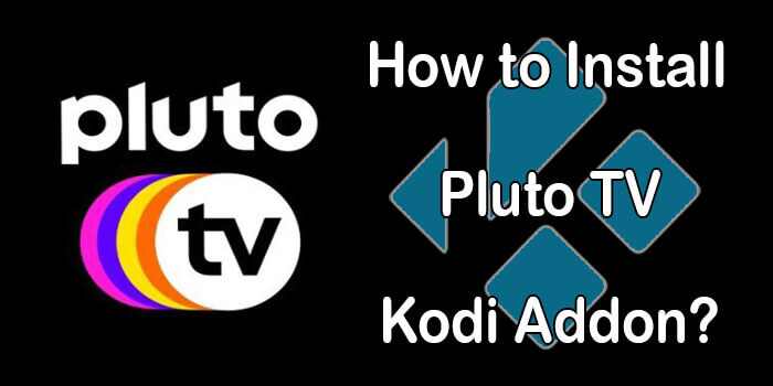 How to Install Pluto TV Kodi Addon? [2022]