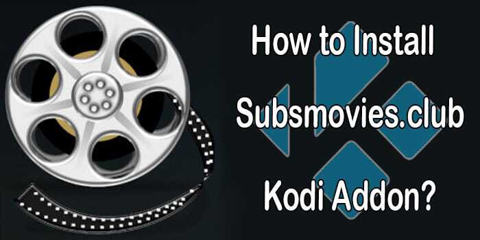 How to Install Subsmovies.club Kodi Addon? [2022]