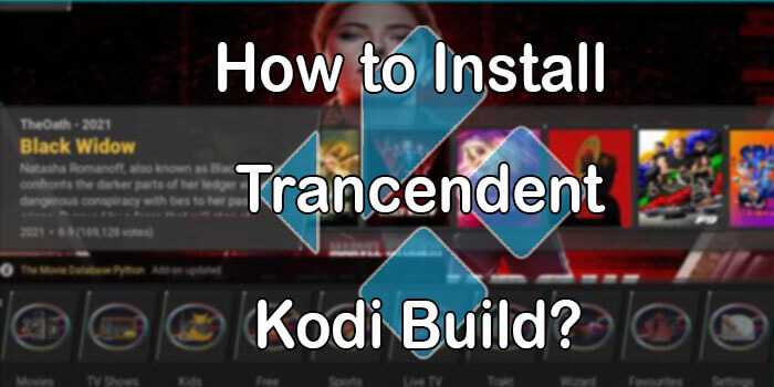 How to Install Trancendent Build on Kodi? [2023]