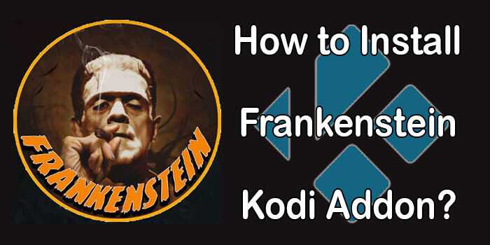 How to Install Frankenstein Kodi Addon? [2022]