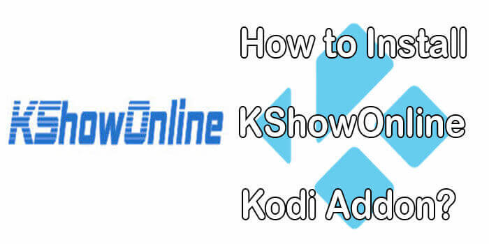 How to Install KShowOnline Kodi Addon? [2023]
