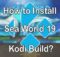How to Install Sea World Kodi 19 Build? [2022]