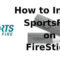 How to Install SportsFire on FireStick? [2023]