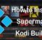 How to Install Superman Kodi Build? [2023]