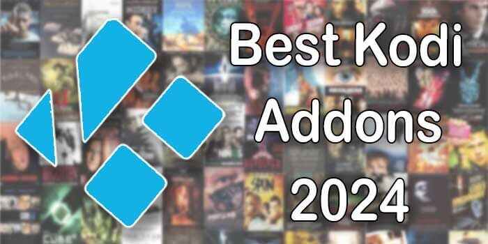 Best Kodi Addons - Updated List for 2024